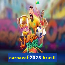 carnaval 2025 brasil